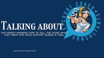 TRIAL - How To Tell the Court What You Want - Child Support Modification