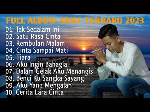 ARIEF FULL ALBUM TERBAIK PALING TERPOPULER 2023 TANPA IKLAN  TAK SEDALAM INI  SATU RASA