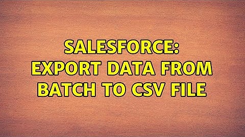 Salesforce: Export data from batch to csv file