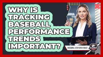 Why Is Tracking Baseball Performance Trends Important?