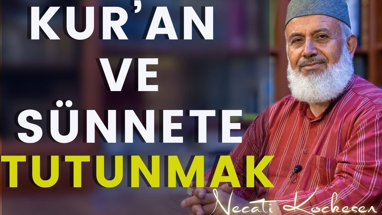 Kuran ve Sünnete Tutunmak - Konferans - Necati Koçkesen