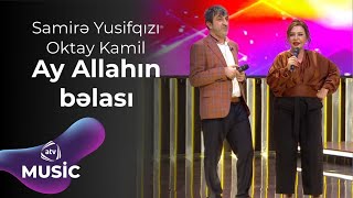 Samirə Yusifqızı & Oktay Kamil – Ay Allahın bəlası Resimi