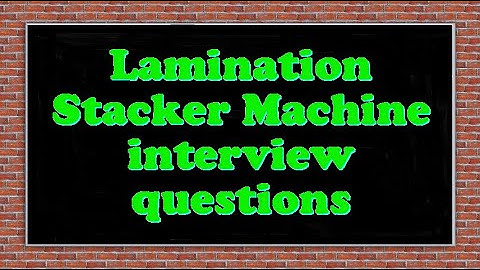 Lamination Stacker Machine interview questions