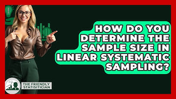 How Do You Determine The Sample Size In Linear Systematic Sampling? - The Friendly Statistician