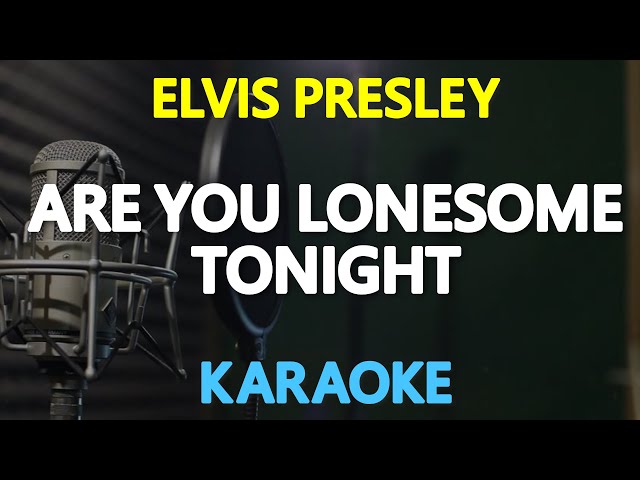 Elvis Presley – Are You Lonesome Tonight? Lyrics