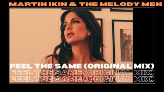 Martin Ikin & The Melody Men - Feel The Same (Original Mix)