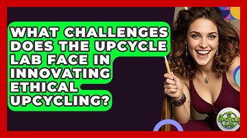 What Challenges Does The Upcycle Lab Face in Innovating Ethical Upcycling? - The Upcycle Lab