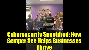 Cybersecurity Simplified: How Semper Sec Helps Businesses Thrive