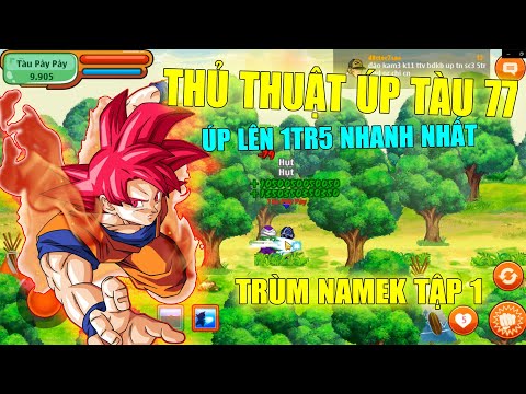 [NRO] Trùm Namek Tập 1 : Thủ Thuật Úp Tàu 77 Lên 1TR5 Sức Mạnh Nhanh Nhất