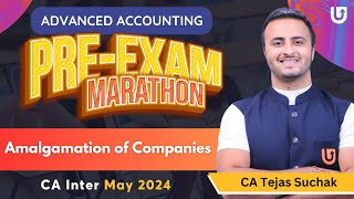 Amalgamation of Companies | Pre Exam Marathon | Advanced Accounting | May 24 | CA Tejas Suchak