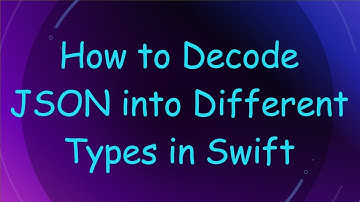 How to Decode JSON into Different Types in Swift