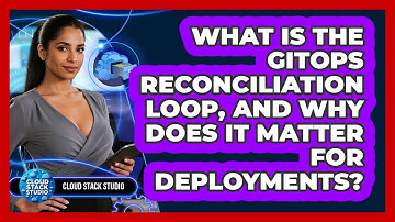What Is The GitOps Reconciliation Loop, And Why Does It Matter For Deployments? - Cloud Stack Studio