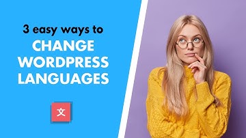 Changing WordPress Language - 3 Easy Ways to Translate WordPress Sites