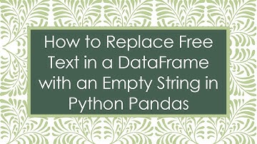 How to Replace Free Text in a DataFrame with an Empty String in Python Pandas