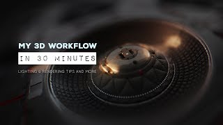 My 3D Workflow in 30 Minutes - Lighting and Rendering Tips (and More)