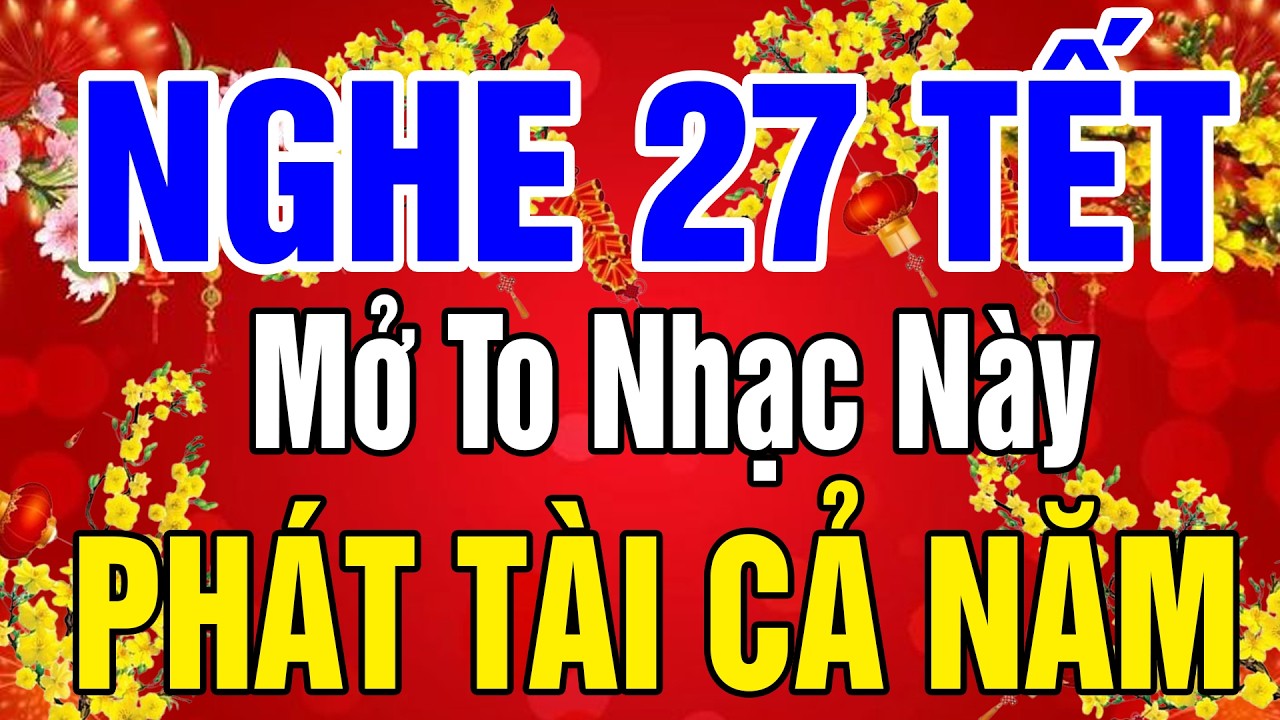 NHẠC XUÂN 2026 SÔI ĐỘNG KHÔNG QUẢNG CÁO - LK Nhạc Xuân Remix 2026, Nghe 27 Tết  Phát Tài Cả Năm 2026