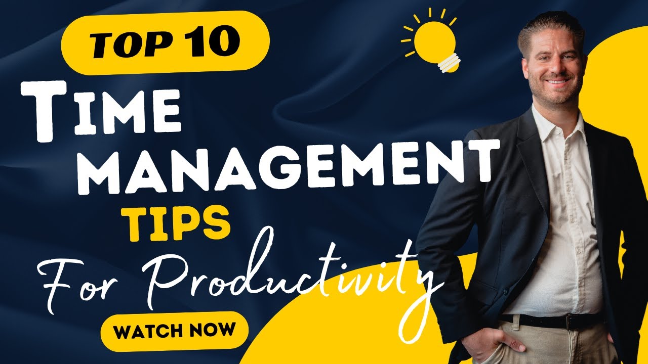 Mastering Time Management: 10 Steps to Maximize Your Productivity - YouTube