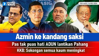 PANAS! Azmin ke kandang saksi | Pas tak puas hati ADUN lantikan Pahang