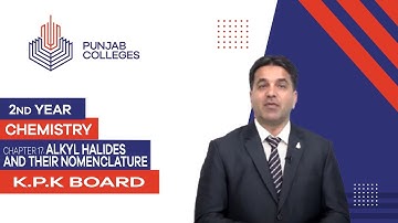 PGC lectures-Inter Part 2-KPK Board-Chemistry-Chapter 17 - Alkyl Halides and Their Nomenclature