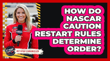 How Do NASCAR Caution Restart Rules Determine Order? - Pit Stop Chronicles