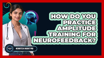 How Do You Practice Amplitude Training For Neurofeedback? - Neurotech Insight Pro