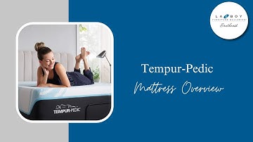 Why Choose Tempur-Pedic®? Mattress Overview