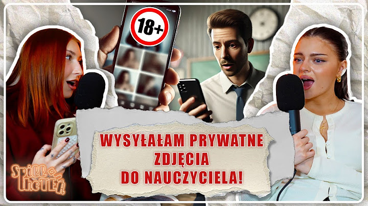 "WYSŁAŁAM PRYWATNE ZDJĘCIA DO NAUCZYCIELA" - SŁUCHAMY I OCENIAMY