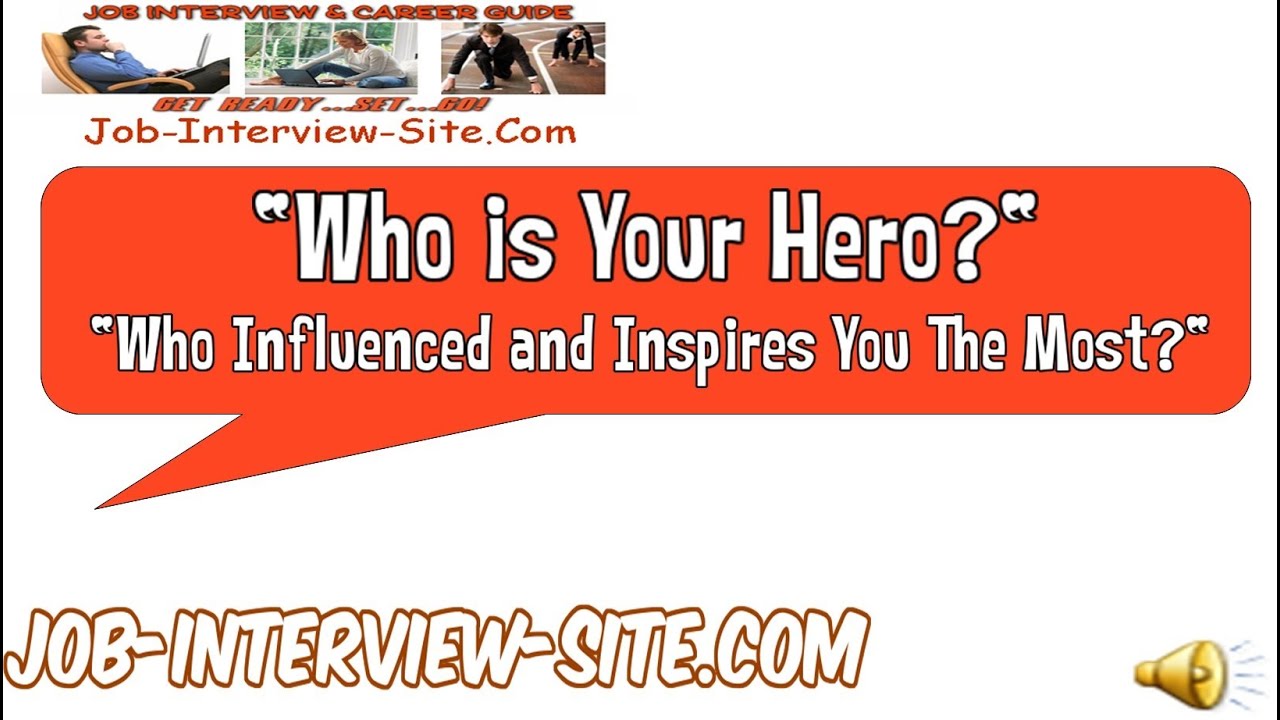 Your Hero Who Inspires You The Most Who Influenced You The Most Interview Question Answers