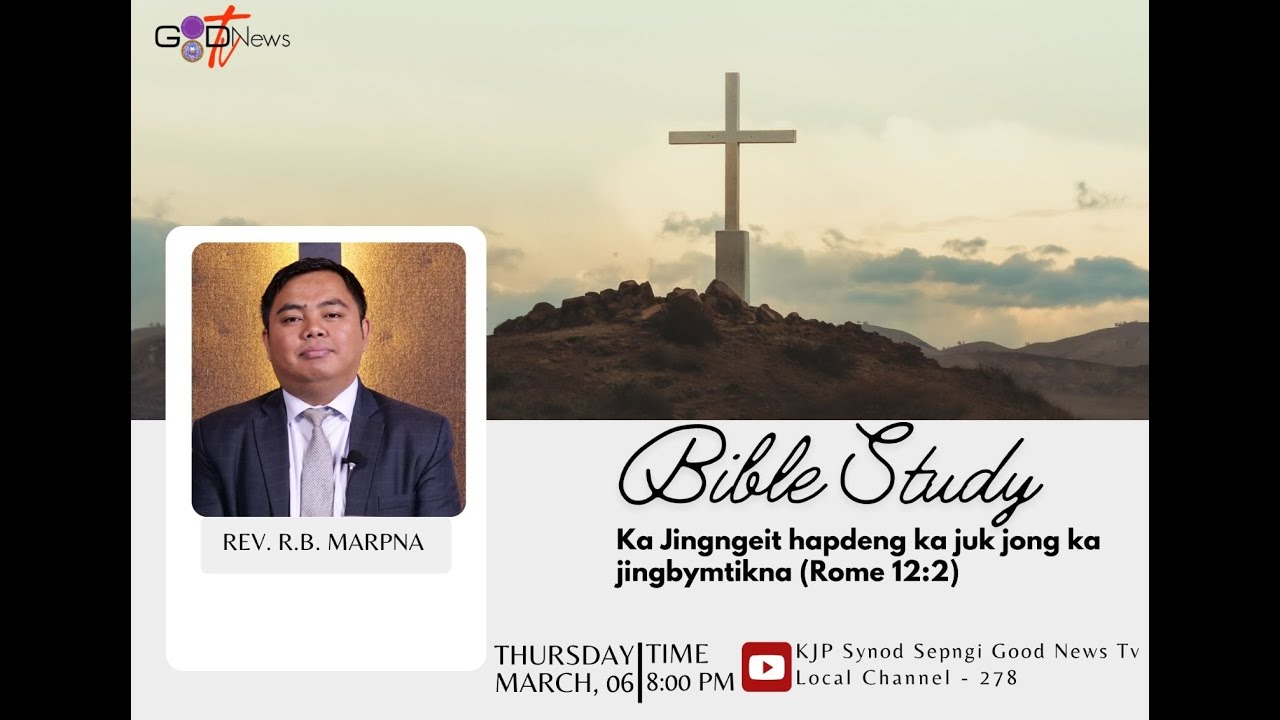 BIBLE STUDY || KA JINGNGEIT HAPDENG KA JUK JONG KA JINGBYMTIKNA (ROME 12:2) -1 || REV. R.B. MARPNA||