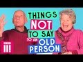 Things Not To Say To An Old Person