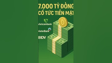 💰 Ngân hàng chi cổ tức “khủng” 60% – Ông lớn VCB, CTG, BIDV tung 7.000 tỷ đồng tiền mặt!