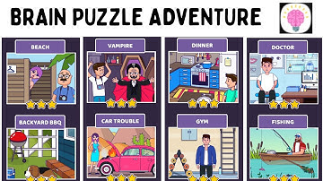 Brain Puzzle Adventure BEACH | BACKYARD BBQ | VAMPIRE | CAR TROUBLE | DINNER | GYM | DOCTOR |FISHING