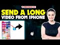 How to send a long video from iphone or iPad 2024