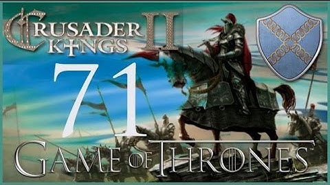 Crusader Kings II, Game of Thrones: Roxton of the Ring #71