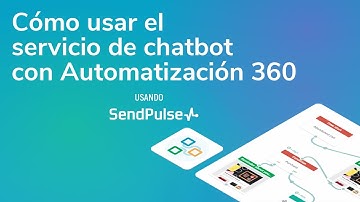 Automation 360 | Cómo usar el servicio de chatbot con Automatización 360 de SendPulse