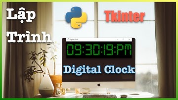 Lập Trình Đồng Hồ Kỹ Thuật Số trong 5 PHÚT vs Python và Tkinter