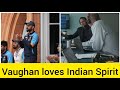 Michael Vaughan praises Indian Cricket fighting Spirit | Calls them 'High Class' | #IndvEng