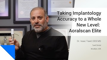 Dr. Isaac Tawil | Taking Implantology Accuracy to a Whole New Level: Aoralscan Elite
