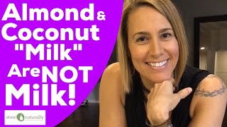 Bust 'Em! Almond & Coconut Milks ARE NOT MILK!