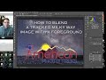 How To Blend Your Tracked Milky Way Image with a Foreground