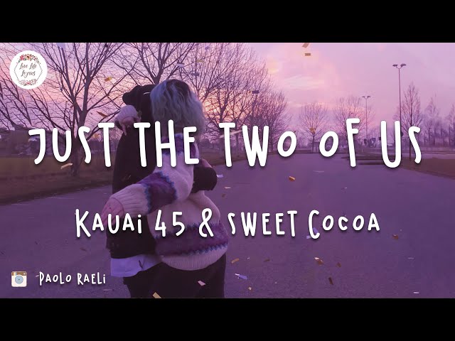 Kauai 45 u0026 Sweet Cocoa - Just the Two of Us (Lyric Video) class=