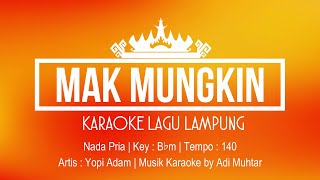 Mak Mungkin | Karaoke Lirik | Nada Pria | Lagu Lampung | Voc. Yopi Adam | Key : B♭m