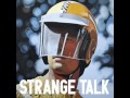 Strange Talk - Is It Real