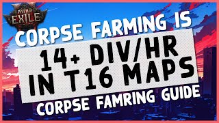 3.24 | MAKE 14+ DIV/HR IN ALCHED T16 MAPS W/ CORPSE FARMING - PoE T16 Corpse Farming Curency Guide