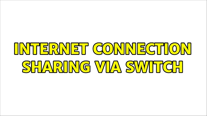 Internet Connection Sharing via Switch (4 Solutions!!)