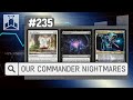 Our commander nightmares  edhrecast 235