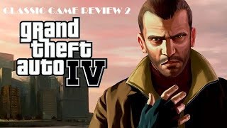 Classic Game Review 2: Grand Theft Auto IV - A Retrospective