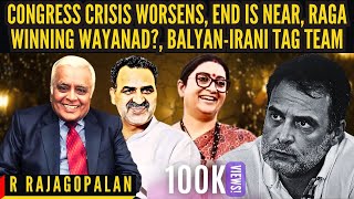 Congress Crisis worsens, End is near • RaGa winning Wayanad • Balyan Irani Tag team • R Rajagopalan