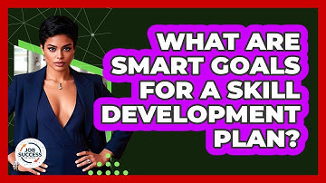 What Are SMART Goals For A Skill Development Plan? - Job Success Network