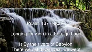 Psalm 137 (NKJV) - Longing for Zion in a Foreign Land